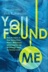  You Found Me: New Research on How Unchurched Nones, Millennials, and Irreligious Are Surprisingly Open to Christian Faith 