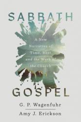  Sabbath Gospel: A New Narrative of Time, Rest, and the Work of the Church 
