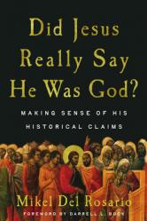  Did Jesus Really Say He Was God?: Making Sense of His Historical Claims 