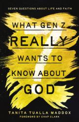  What Gen Z Really Wants to Know About God: Seven Questions About Life and Faith 