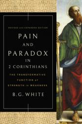  Pain and Paradox in 2 Corinthians: The Transformative Function of Strength in Weakness 