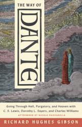  The Way of Dante: Going Through Hell, Purgatory, and Heaven with C. S. Lewis, Dorothy L. Sayers, and Charles Williams 