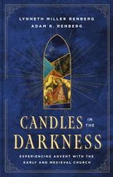  Candles in the Darkness: Experiencing Advent with the Early and Medieval Church 