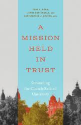  A Mission Held in Trust: Stewarding the Church-Related University 