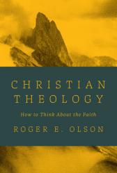  Christian Theology: How to Think about the Faith 