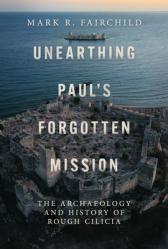  Unearthing Paul\'s Forgotten Mission: The Archaeology and History of Rough Cilicia 