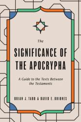  The Significance of the Apocrypha: A Guide to the Texts Between the Testaments 