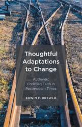  Thoughtful Adaptations to Change: Authentic Christian Faith in Postmodern Times 