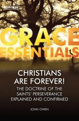  Christians Are Forever!: The Doctrine of the Saints\' Perserverance Explained and Confirmed 