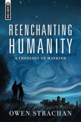  Reenchanting Humanity: A Theology of Mankind 