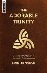  The Adorable Trinity: Standing for Orthodoxy in Nineteenth-Century America 