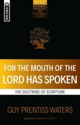  For the Mouth of the Lord Has Spoken: The Doctrine of Scripture 