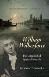  William Wilberforce: His Unpublished Spiritual Journals 