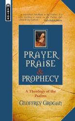  Prayer, Praise and Prophecy: A Theology of the Psalms 