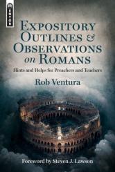  Expository Outlines and Observations on Romans: Hints and Helps for Preachers and Teachers 