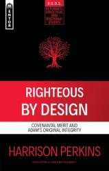  Righteous by Design: Covenantal Merit and Adam\'s Original Integrity 