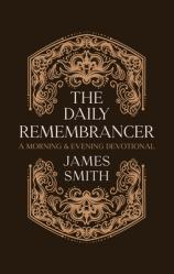 The Daily Remembrancer: A Morning and Evening Devotional 