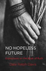  No Hopeless Future: Expositions on the Book of Ruth 