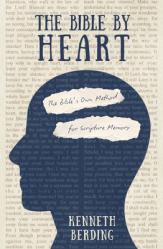  The Bible by Heart: The Bible\'s Own Method for Scripture Memory 