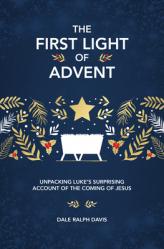  The First Light of Advent: Unpacking Luke\'s Surprising Account of the Coming of Jesus 