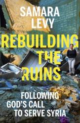  Rebuilding the Ruins: Following God\'s Call to Serve Syria 