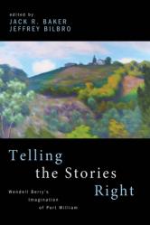  Telling the Stories Right: Wendell Berry\'s Imagination of Port William 