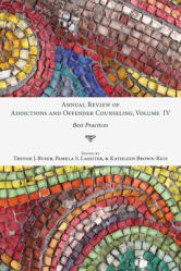 Annual Review of Addictions and Offender Counseling, Volume IV: Best Practices 