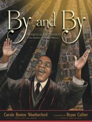  By and By: Charles Albert Tindley, the Father of Gospel Music 