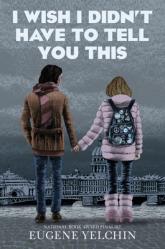  I Wish I Didn\'t Have to Tell You This: A Graphic Memoir 