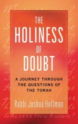  Holiness of Doubt: A Journey Through the Questions of the Torah 