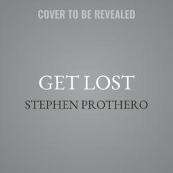  Get Lost: Why We Need to Rediscover the Spiritual Practice of Wandering 
