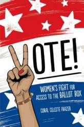  Vote!: Women\'s Fight for Access to the Ballot Box 