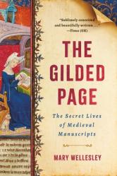  The Gilded Page: The Secret Lives of Medieval Manuscripts 
