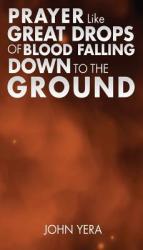  Prayer Like Great Drops Of Blood Falling Down To The Ground 
