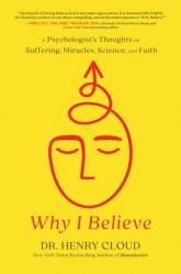  Why I Believe: A Psychologist\'s Thoughts on Suffering, Miracles, Science, and Faith 