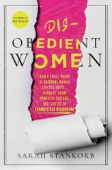  Disobedient Women: How a Small Group of Faithful Women Exposed Abuse, Brought Down Powerful Pastors, and Ignited an Evangelical Reckoning 