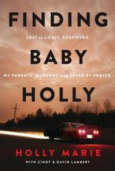  Finding Baby Holly: Lost to a Cult, Surviving My Parents\' Murders, and Saved by Prayer 