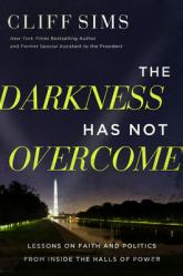  The Darkness Has Not Overcome: Lessons on Faith and Politics from Inside the Halls of Power 