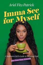  Imma See for Myself: A Stubborn Girl\'s Guide to Trusting God (the First Time Around) 
