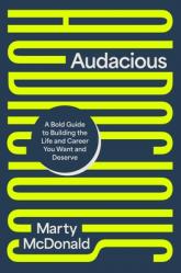 Audacious: A Bold Guide to Building the Life and Career You Want and Deserve 
