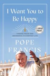 I Want You to Be Happy: Finding Peace and Abundance in Everyday Life 