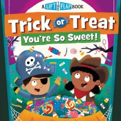  Trick or Treat, You\'re So Sweet!: A Lift-The-Flap Book 