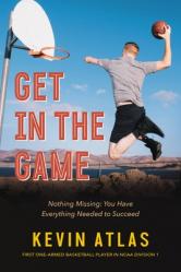  Get in the Game: Nothing Missing: You Have Everything Needed to Succeed 