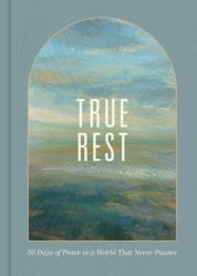  True Rest: 50 Days of Peace in a World That Never Pauses 