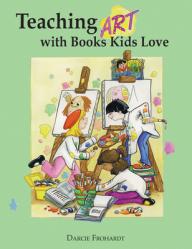  Teaching Art with Books Kids Love: Art Elements, Appreciation, and Design with Award-Winning Books 