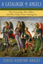  Catalogue of Angels: The Heavenly, the Fallen, and the Holy Ones Among Us 