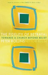  Fidelity of Betrayal: Towards a Church Beyond Belief 