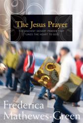  Jesus Prayer: The Ancient Desert Prayer That Tunes the Heart to God 