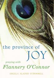  Province of Joy: Praying with Flannery O\'Connor 