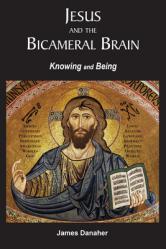  Jesus and the Bicameral Brain: Knowing and Being 